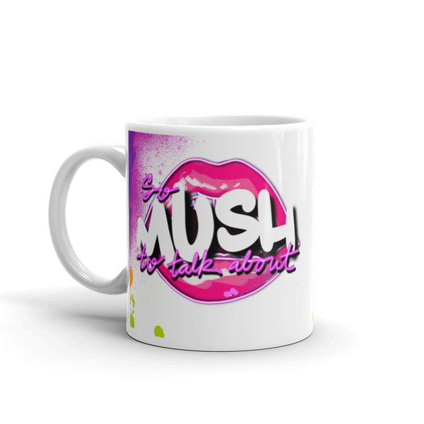 So Mush To Talk About mug